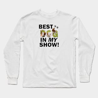 Best dog in my show - Chihuahua oil painting word art Long Sleeve T-Shirt